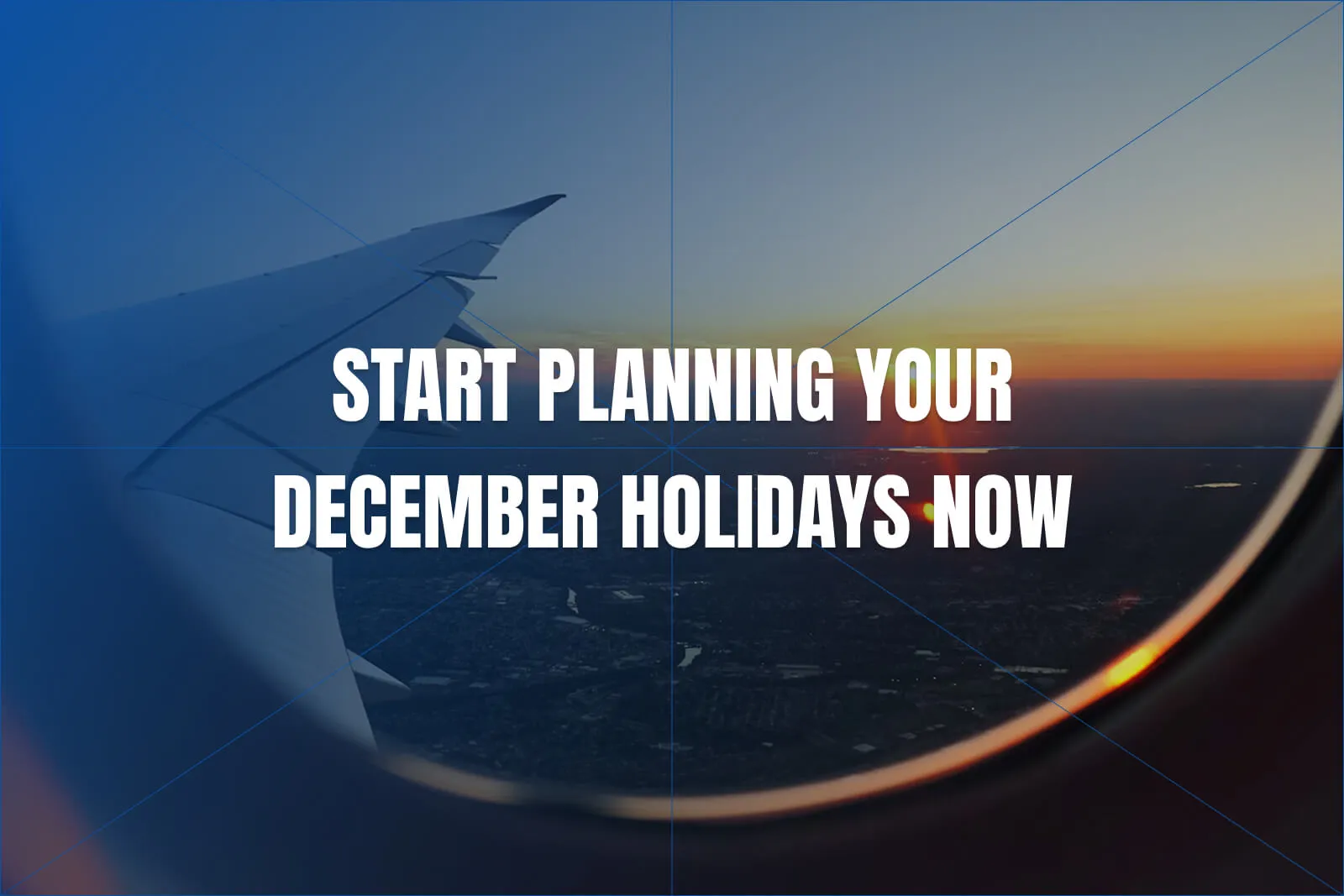 Why You Should Start Planning Your December Holidays Now