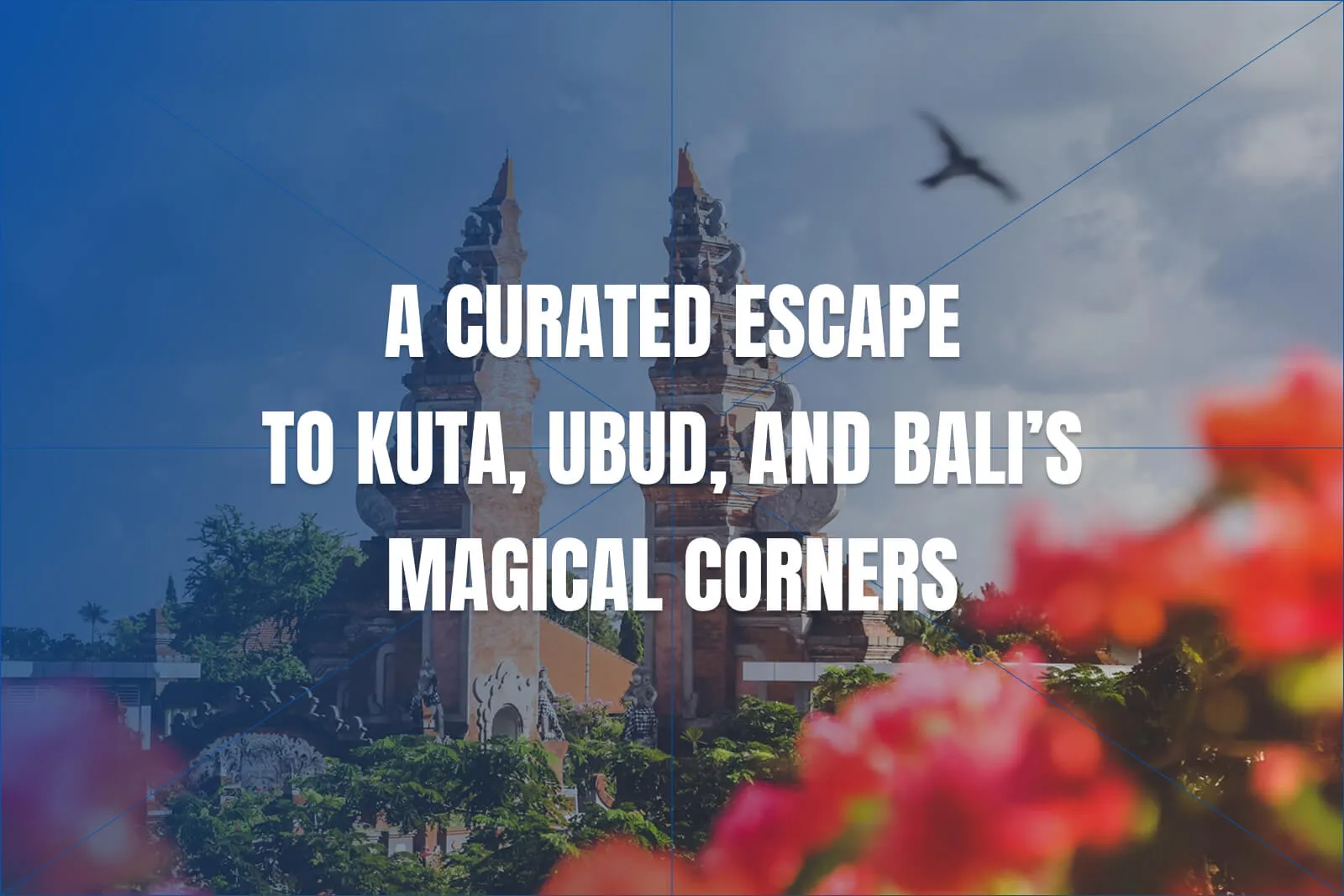 Land of Wonders: A Curated Escape to Kuta, Ubud, and Bali’s Magical Corners